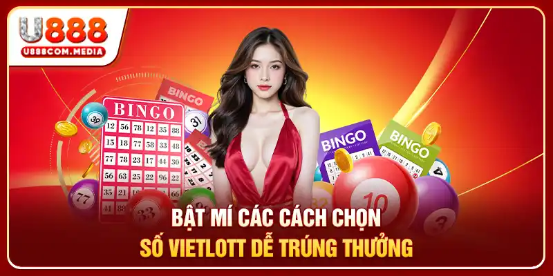 Bật mí các cách chọn số Vietlott dễ trúng thưởng