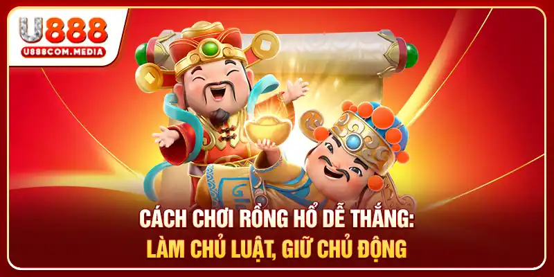 Cách Chơi Rồng Hổ Dễ Thắng