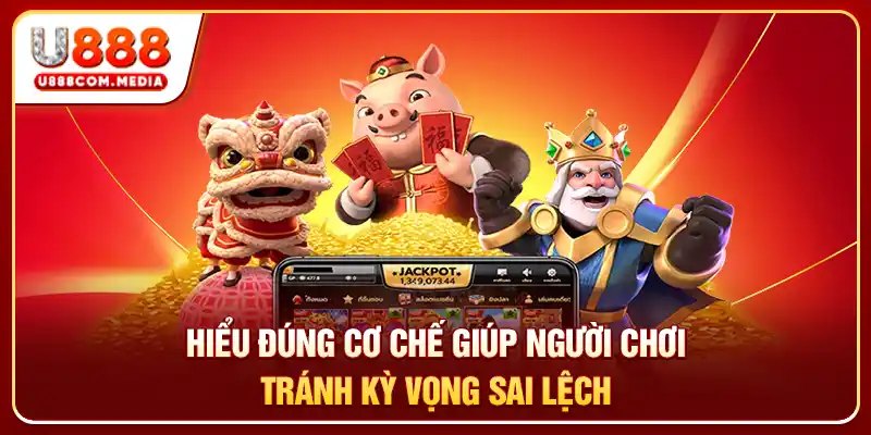 Hiểu đúng cơ chế giúp người chơi tránh kỳ vọng sai lệch