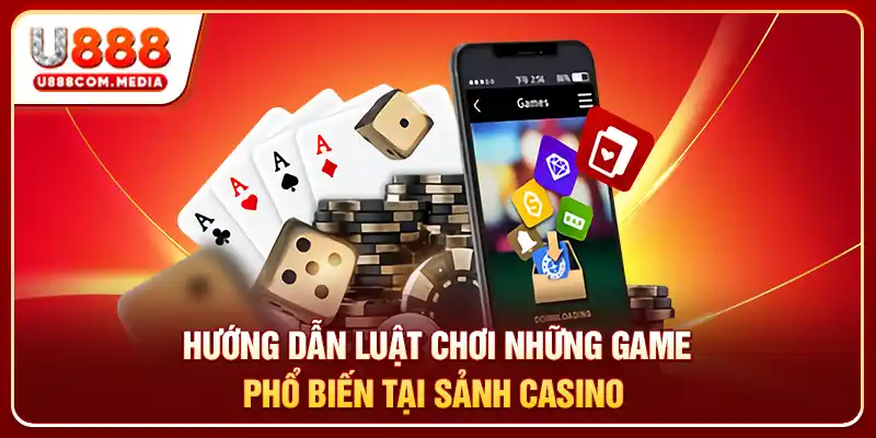 Hướng dẫn luật chơi những game phổ biến tại sảnh casino 