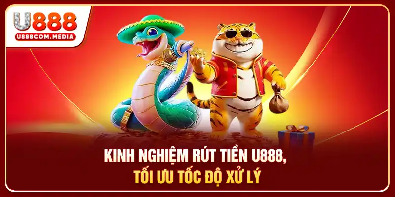 Kinh nghiệm rút tiền U888, tối ưu tốc độ xử lý