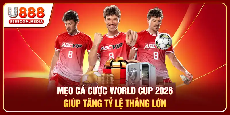 Mẹo Cá Cược World Cup 2026 Giúp Tăng Tỷ Lệ Thắng Lớn
