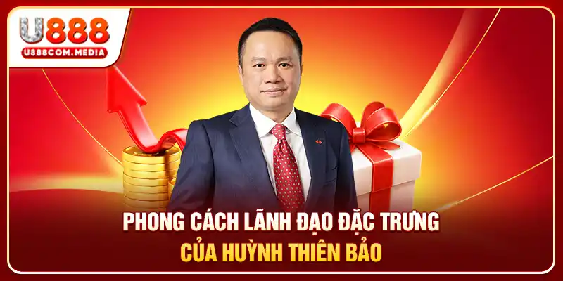 Phong cách lãnh đạo đặc trưng của Huỳnh Thiên Bảo